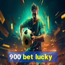 900 bet lucky
